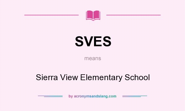 What does SVES mean? It stands for Sierra View Elementary School