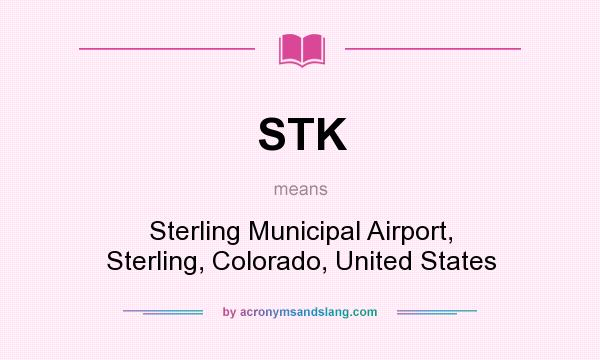 What does STK mean? It stands for Sterling Municipal Airport, Sterling, Colorado, United States