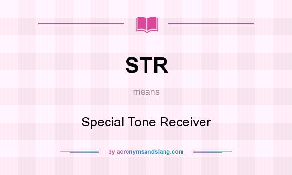 What does STR mean? It stands for Special Tone Receiver