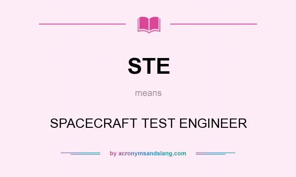 What does STE mean? It stands for SPACECRAFT TEST ENGINEER