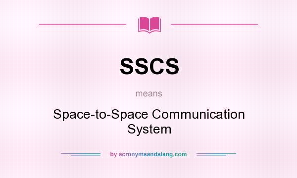 What does SSCS mean? It stands for Space-to-Space Communication System
