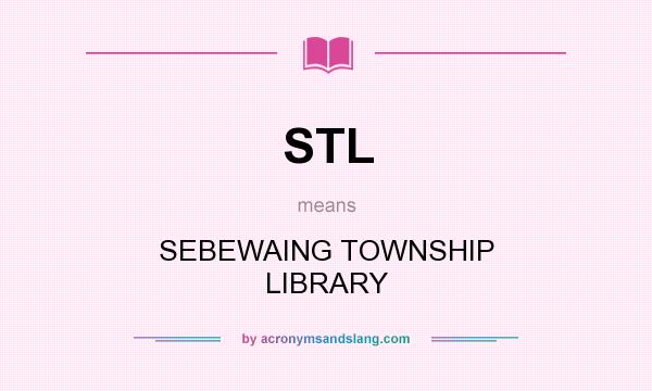What does STL mean? It stands for SEBEWAING TOWNSHIP LIBRARY