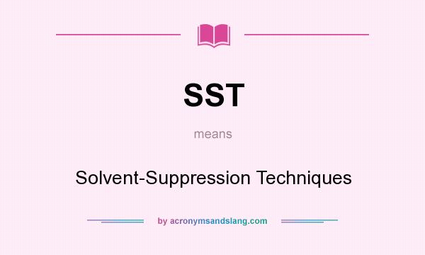 What does SST mean? It stands for Solvent-Suppression Techniques