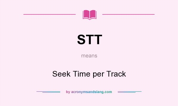What does STT mean? It stands for Seek Time per Track