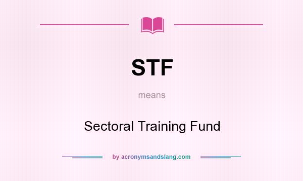 What does STF mean? It stands for Sectoral Training Fund