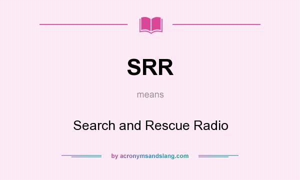 What does SRR mean? It stands for Search and Rescue Radio