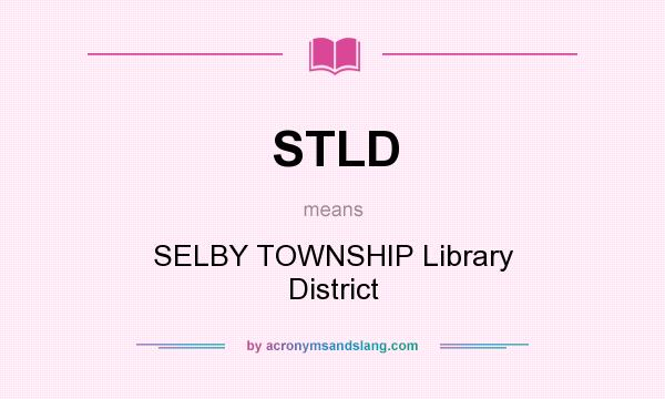 What does STLD mean? It stands for SELBY TOWNSHIP Library District