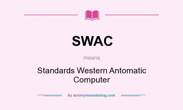 What does SWAC mean? It stands for Standards Western Antomatic Computer