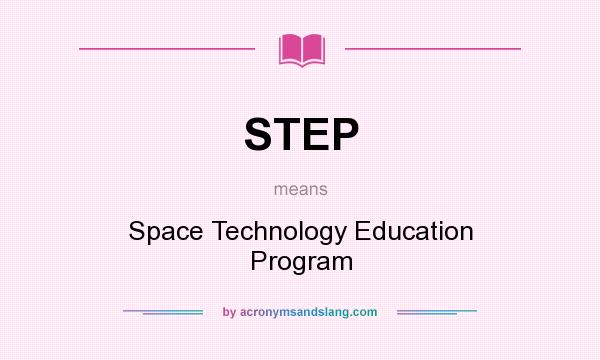 What does STEP mean? It stands for Space Technology Education Program