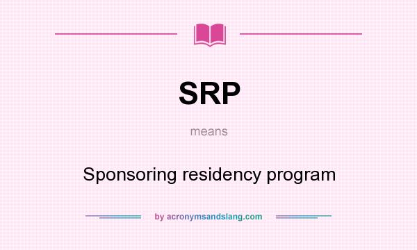 What does SRP mean? It stands for Sponsoring residency program