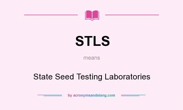 What does STLS mean? It stands for State Seed Testing Laboratories