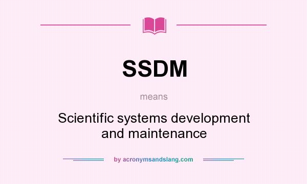 What does SSDM mean? It stands for Scientific systems development and maintenance