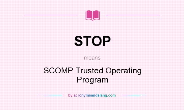 What does STOP mean? It stands for SCOMP Trusted Operating Program