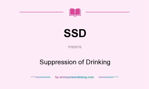 What does SSD mean? It stands for Suppression of Drinking