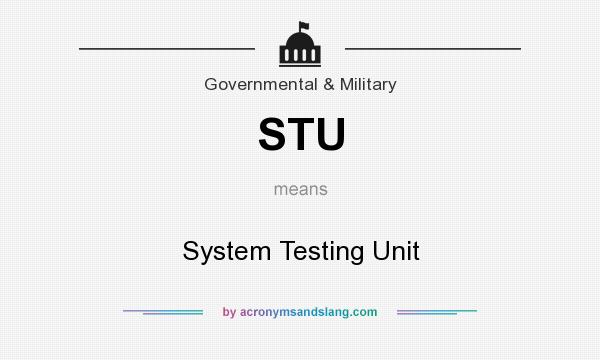 What does STU mean? It stands for System Testing Unit