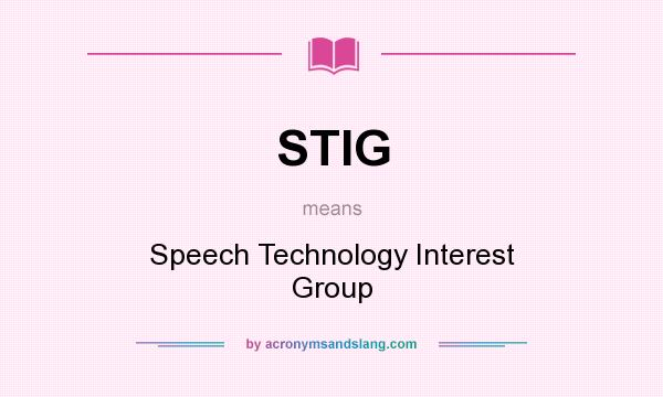 What does STIG mean? It stands for Speech Technology Interest Group