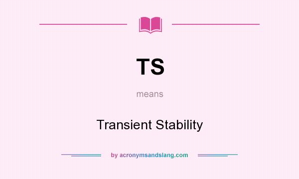 What does TS mean? It stands for Transient Stability