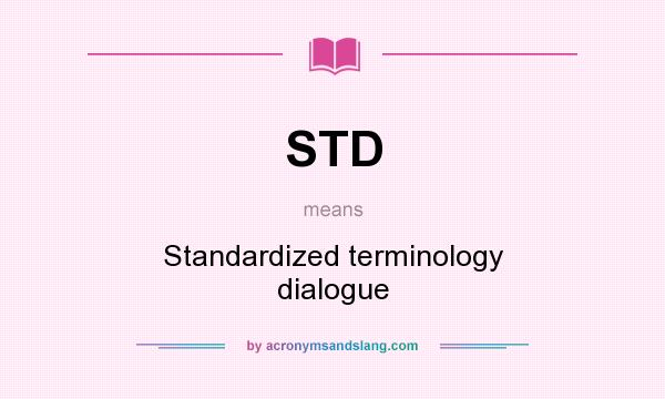 What does STD mean? It stands for Standardized terminology dialogue