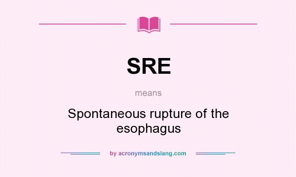 What does SRE mean? It stands for Spontaneous rupture of the esophagus