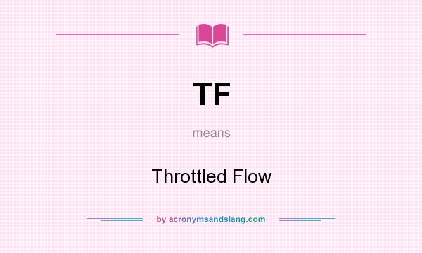 What does TF mean? It stands for Throttled Flow