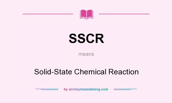 What does SSCR mean? It stands for Solid-State Chemical Reaction