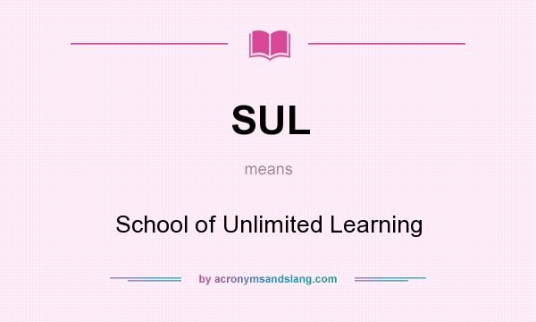 What does SUL mean? It stands for School of Unlimited Learning