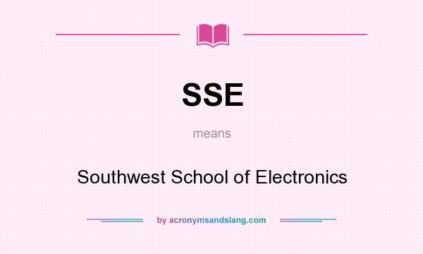 What does SSE mean? It stands for Southwest School of Electronics