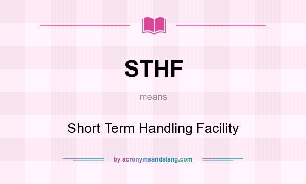What does STHF mean? It stands for Short Term Handling Facility