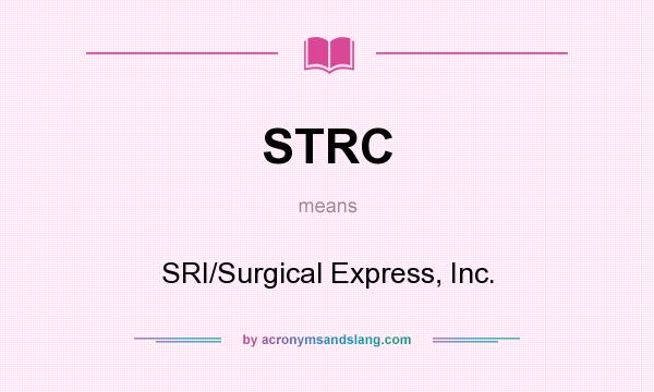 What does STRC mean? It stands for SRI/Surgical Express, Inc.