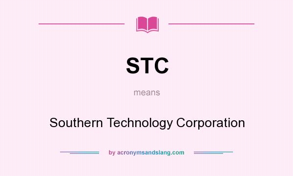 What does STC mean? It stands for Southern Technology Corporation
