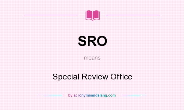What does SRO mean? It stands for Special Review Office