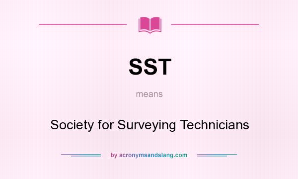 What does SST mean? It stands for Society for Surveying Technicians