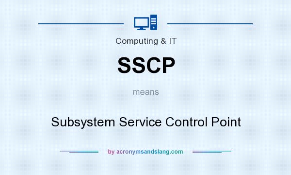What does SSCP mean? It stands for Subsystem Service Control Point