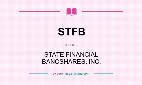 What does STFB mean? It stands for STATE FINANCIAL BANCSHARES, INC.