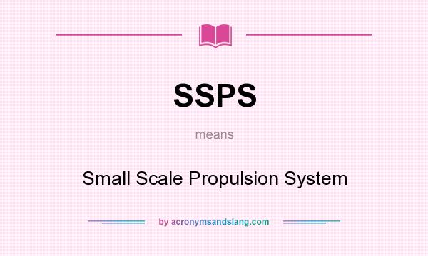 What does SSPS mean? It stands for Small Scale Propulsion System