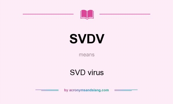 What does SVDV mean? It stands for SVD virus