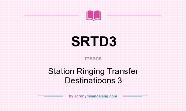 What does SRTD3 mean? It stands for Station Ringing Transfer Destinatioons 3
