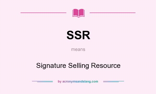 What does SSR mean? It stands for Signature Selling Resource
