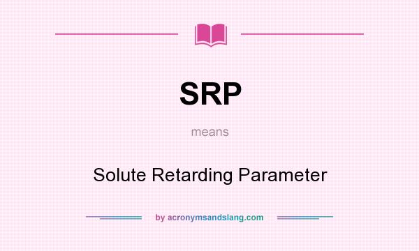 What does SRP mean? It stands for Solute Retarding Parameter