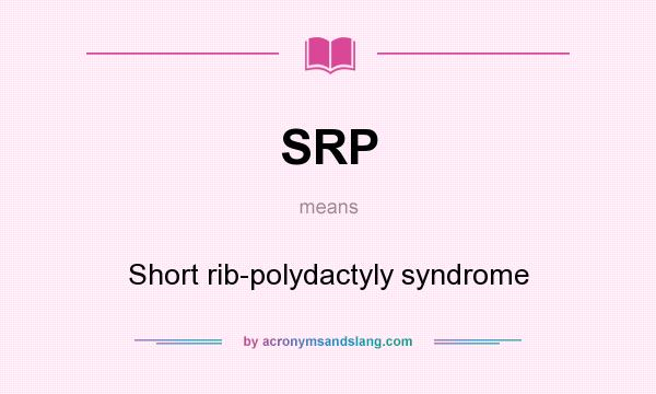 What does SRP mean? It stands for Short rib-polydactyly syndrome