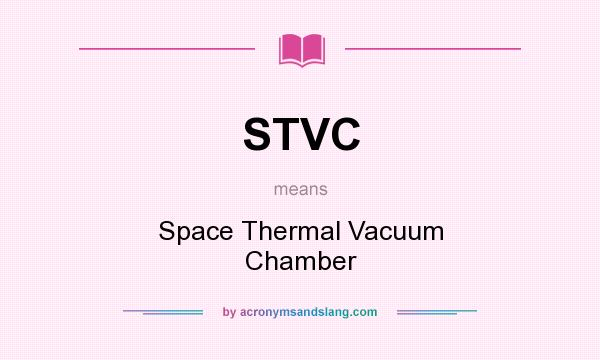 What does STVC mean? It stands for Space Thermal Vacuum Chamber