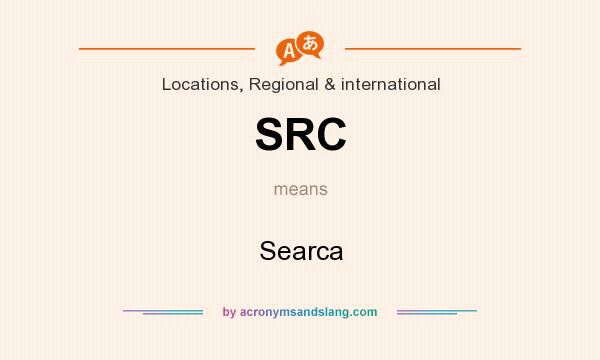 What does SRC mean? It stands for Searca
