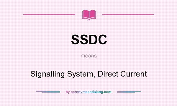 What does SSDC mean? It stands for Signalling System, Direct Current