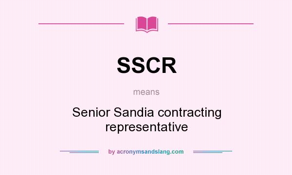 What does SSCR mean? It stands for Senior Sandia contracting representative