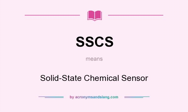 What does SSCS mean? It stands for Solid-State Chemical Sensor