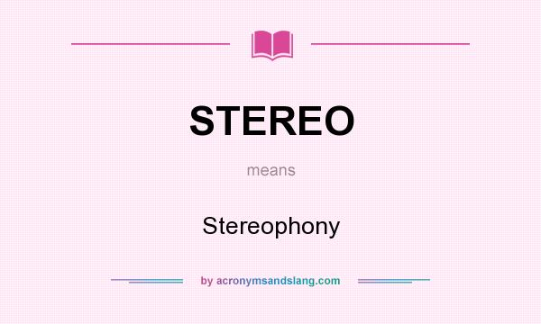 What does STEREO mean? It stands for Stereophony
