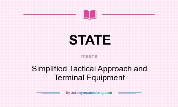 What does STATE mean? It stands for Simplified Tactical Approach and Terminal Equipment