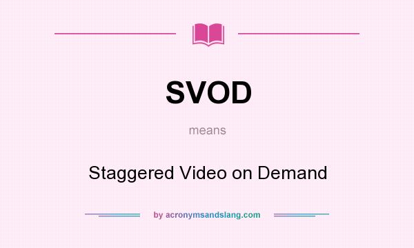 What does SVOD mean? It stands for Staggered Video on Demand
