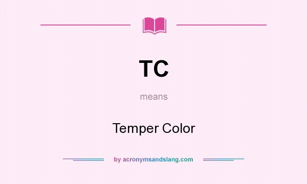 What does TC mean? It stands for Temper Color