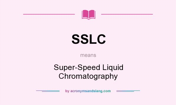 What does SSLC mean? It stands for Super-Speed Liquid Chromatography
